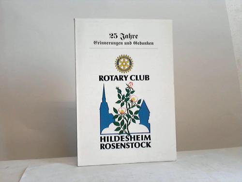 Hildesheim - Rotary Club - Erinnerungen und Gedanken. 25 Jahre Rotary Club Hildesheim-Rosenstock