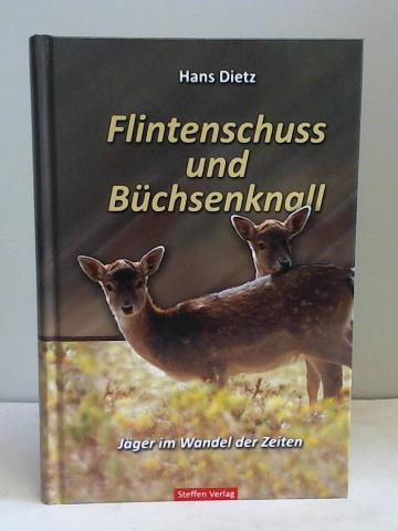 Dietz, Hans - Flintenschuss und Bchsenknall. Jger im Wandel der Zeiten - Ein Marineoffizier erinnert sich...