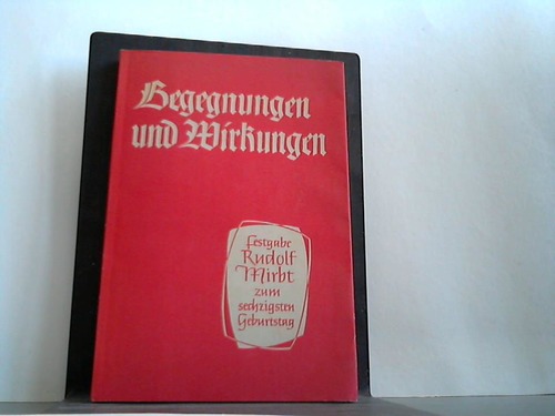 Kaiser, Hermann (Hrsg.) - Begegnungen und Wirkungen. Festgabe fr Rudolf Mirbt und das deutsche Laienspiel