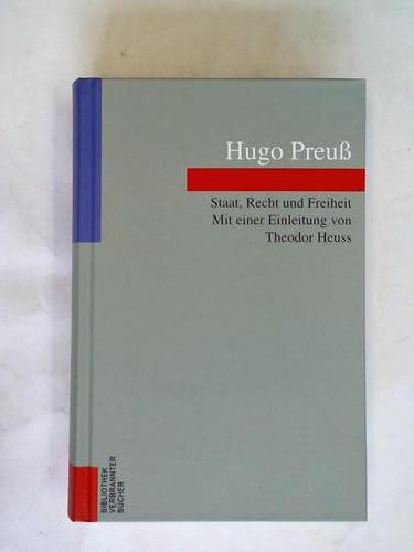 Preu, Hugo - Staat, Recht und Freiheit Aus vierzig Jahren deutscher Politik und Geschichte