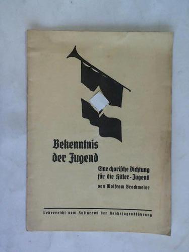 Brockmeier, Wolfram - Bekenntnis der Jugend. Eine chorische Dichtung fr die Hitler-Jugend
