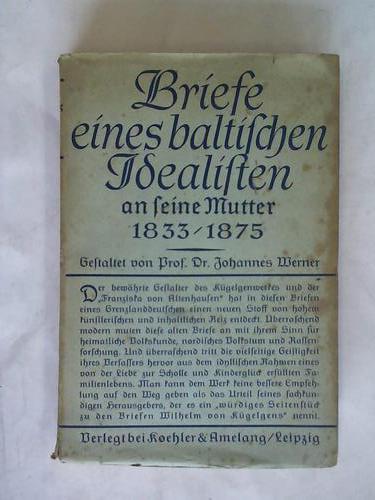 Werner, Johannes - Briefe eines baltischen Idealisten an seiner Mutter 1833 - 1875