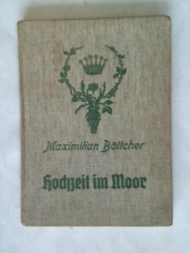 Bttcher, Maximilian - Hochzeit im Moor. Eines Freien Liebe und Tod