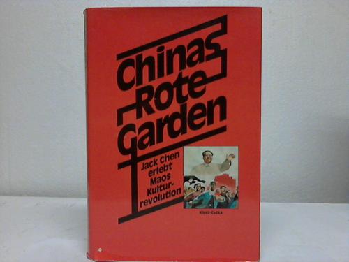 Chen, Jack - Chinas Rote Garden. Jack Chen erlebt Maos Kulturrevolution