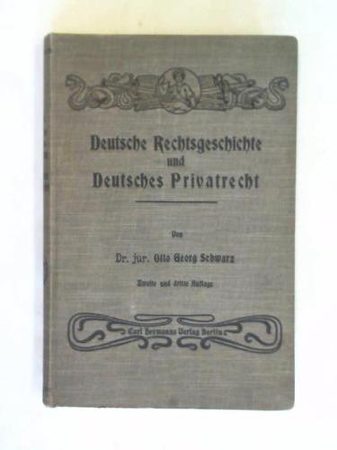 Schwarz, Otto Georg - Deutsche Rechtsgeschichte und Deutsches Privatrecht nebst Examinator. Ein Grundriss fr junge Juristen