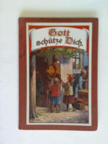 Schlatter, D./ Glaubrecht, O./ Niebelschtz, S. v./ Lhr, J. A. C. - Gott schtze dich. Erzhlungen und Gedichte fr die Jugend