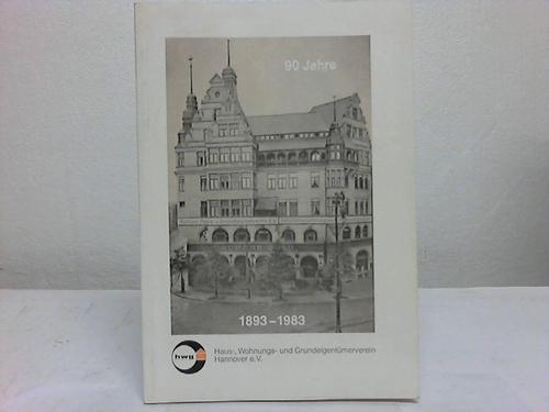 Hannover - HWG-Verein Hannover (Hrsg.) - 90 Jahre  Haus-, Wohnungs - und Grundeigentmer-Verein Hannover 1893 - 1983