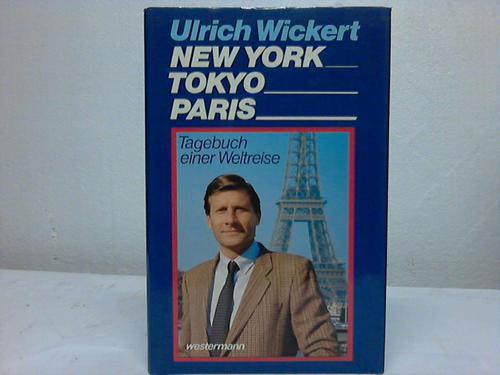 Wickert, Ulrich - New York, Tokyo, Paris. Tagebuch einer Weltreise