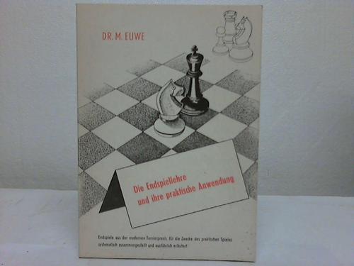 Euwe, M. - Die Endspiellehre und ihre praktische Anwendung