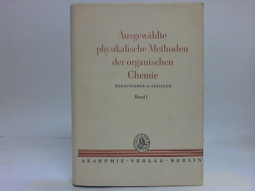 Geiseler, Gerhard (Hrsg.) - Ausgewhlte pysikalische Methoden der organischen Chemie. 2 Bnde