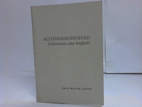 Maier-Dorn, Emil - Alleinkriegsschuld - Unkenntnis oder Feigheit?