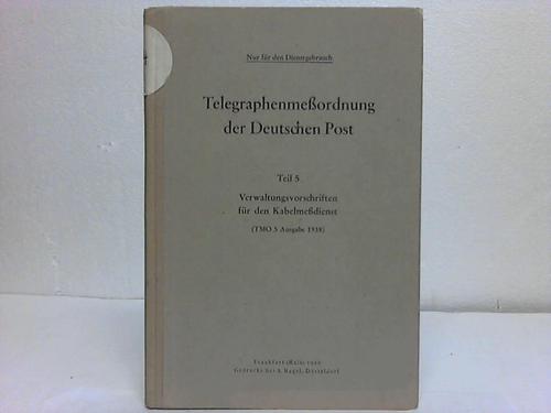 Telegraphenmeordnung der Deutschen Post - Teil 5: Verwaltungsvorschriften fr den Kabelmedienst