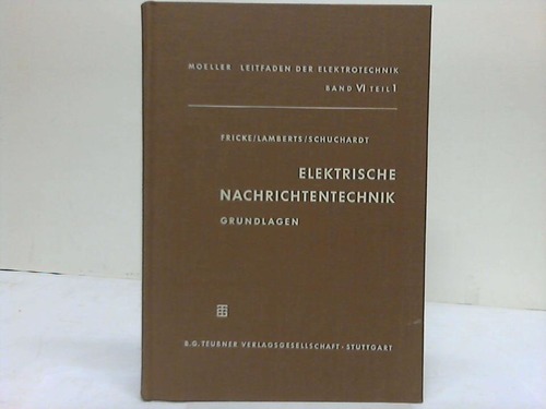 Fricke, H./Lamberts, K./Schuchardt, W. - Elektrische Nachrichtentechnik. Grundlagen