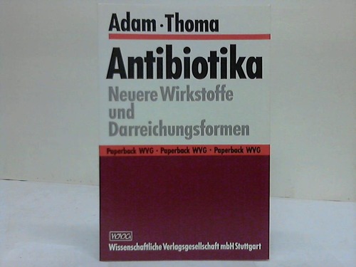 Adam, Dieter / Thoma, Karl - Antibiotika. Neuere Wirkstoffe und Darreichungsformen