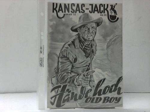 Kansas Jack. Held der Prrie und Cowboy-Knig - Hnde hoch - Old Boy! Band 72. Erzhlt von H. K. Walker