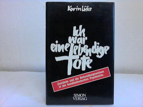 Lke, Karin - Ich war eine lebendige Tote. Zustnde und die Behandlungsweisen in der bundesdeutschen Psychiatrie