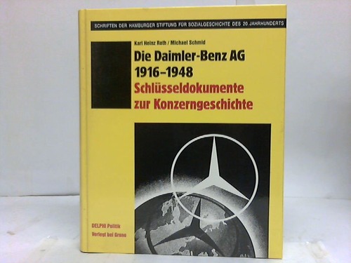 Roth, K.H./Schmid, M. - Die Daimler Benz AG 1916-1948. Schlsseldokumente zur Konzerngeschichte