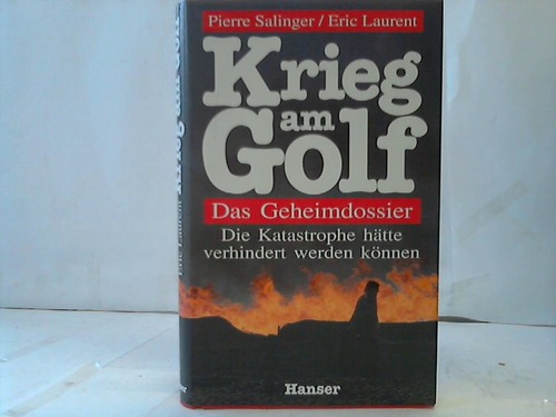 Salinger, E./Laurent, E. - Krieg am Golf. Das Geheimdossier. Die Katastrophe htte verhindert werden knnen
