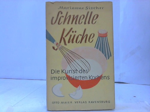 Fischer, Marianne - Schnelle Kche. Die Kunst des improvisierten Kochens