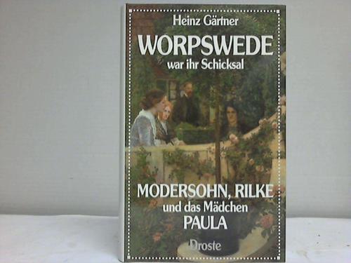 Grtner, Heinz - Worpswede war ihr Schicksal. Modersohn, Rilke und das Mdchen Paula. Ein e Liebesgeschichte der besonderen Art