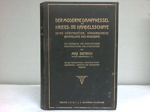Der moderne Dampfkessel der Kriegs- und Handelsschiffe. Seine Konstruktion, Wirkungsweise, Behandlung und Bedienung