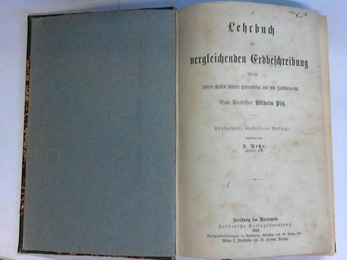 Ptz, Prof. Wilhelm - Lehrbuch der vergleichenden Erdbeschreibung fr die oberen Klassen hherer Lehranstalten und zum Selbstunterricht