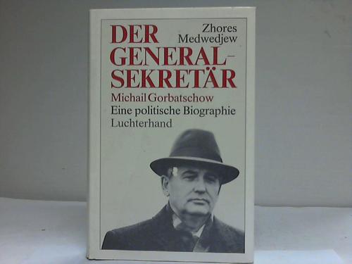 Medwedjew, Zhores - Der General-Sekretr Michail Gorbatschow. Eine politische Biographie