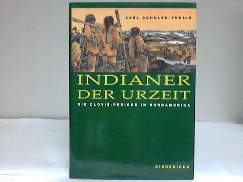 Schulze-Thulin, Axel - Indianer der Urzeit. Die Clovis-Periode in Nordamerika