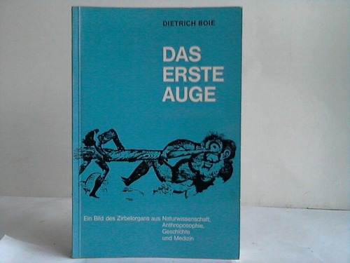 Boie, Dietrich - Das erste Auge. Ein Bild des Zirbelorgans aus Naturwissenschaft, Anthroposophie, Geschichte und Medizin