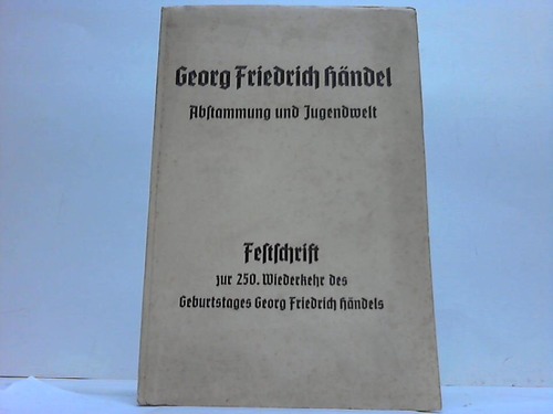 Stadtarchiv Halle (Hrsg.) - Georg Friedrich Hndel. Abstammung und Jugendwelt. Festschrift zur 25. Wiederkehr des Geburtstags Georg Friedrich Hndels