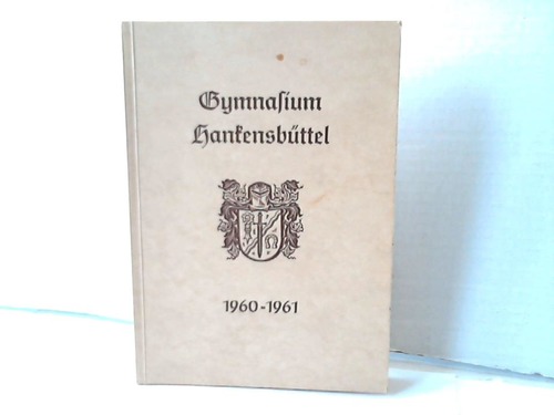 Hankensbttel - Gymnasium (Hrsg.) - Gymnasium Hankensbttel 1960 - 1961. 5. Jahresbericht fr die Freunde, Eltern und Schler unserer Anstalt