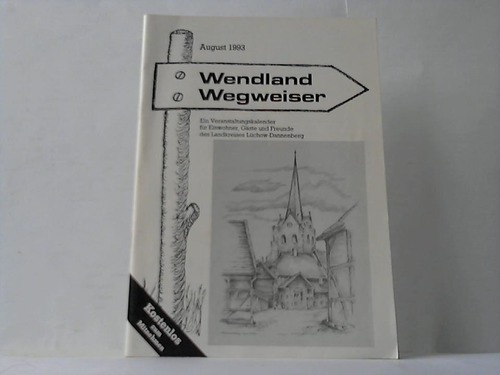 Wendland Wegweiser - Ein Veranstaltungskalender fr Einwohner, Gste und Freunde des Landkreises Lchow-Dannenberg. August 1993