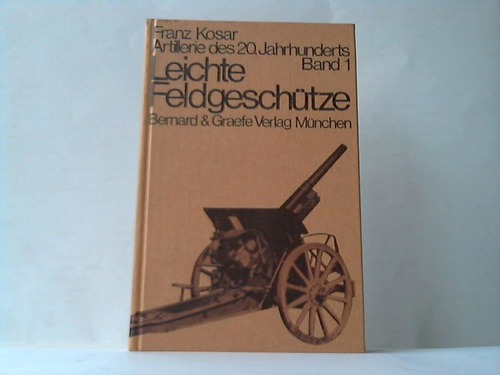 Kosar, Franz - Leichte Feldgeschtze. Band 1