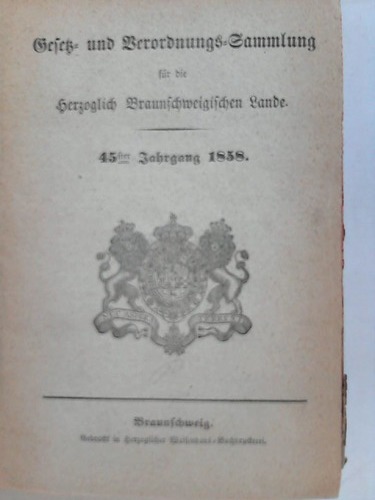 Braunschweig - Gesetz- und Verordungs-Sammlung fr die Herzoglich Braunschweigischen Lande - 45ster Jahrgang 1858; No. 1 bis 64 in einem Band