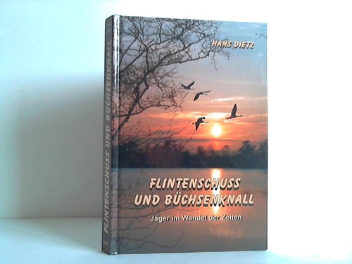 Dietz, Hans - Flintenschu und Bchsenknall. Jger im Wandel der Zeiten