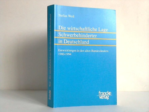 Weil, Stefan - Die wirtschaftliche Lage Schwerbehinderter in Deutschland. Entwicklungen in den alten Bundeslndern 1980 - 1994
