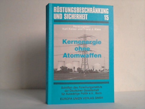 Kaiser, Karl / Klein, Franz J. (Hrsg.) - Kernenergie ohne Atomwaffen. Energieversorgung und Friedenssicherung