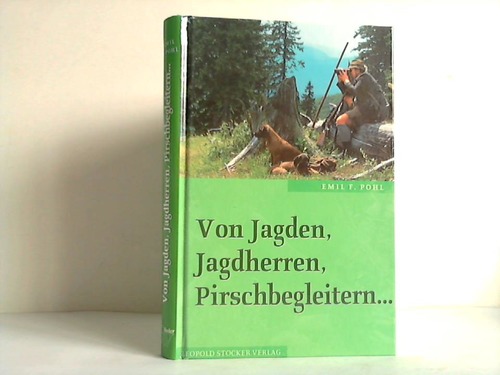 Pohl, Emil F. - Von Jagden, Jagdherren, Pirschbegleitern..