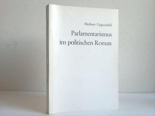 Uppendahl, Herbert - Parlamentarismus im politischen Roman: Anthony Trollopes Analyse des britischen Regierungssystems seiner Zeit