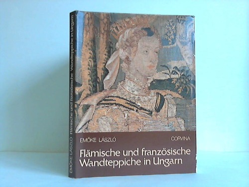 Lszl, Emke (Hrsg.) - Flmische und franzsische Wandteppiche in Ungarn