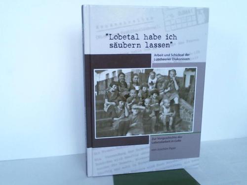 Lobetalarbeit e.V. (Hrsg.) - Lobetal habe ich subern lassen. Arbeit und Schicksal der Lbtheener Diakonissen