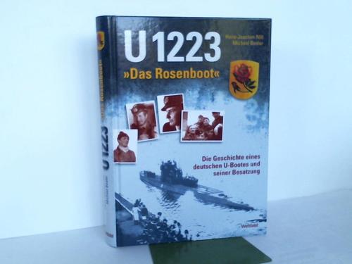Rll, Hans-Joachim / Besler, Michael (Hrsg.) - U 1223 - das Rosenboot. Die Geschichte eines deutschen U-Bootes und seiner Besatzung