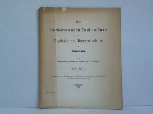 Osterloh, Stadtbaumeister / Wernicke, Prof. Dr. - Das Unterrichtsgebude fr Physik und Chemie der Stdtischen Oberrealschule zu Braunschweig