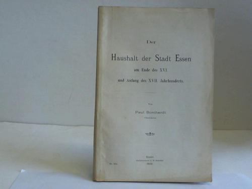 Borchardt, Paul - Der Haushalt der Stadt Essen am Ende XVI. und Anfang des XVII. Jahrhunderts