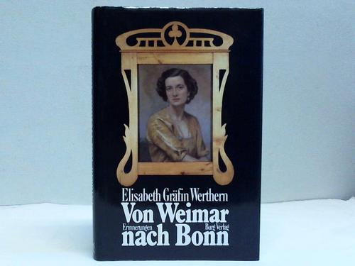 Werthern, Elisabeth - Von Weimar nach Bonn. Erinnerungen