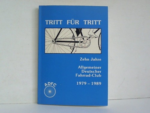 ADFC-Bundesverband, Bremen (Hrsg.) - Tritt fr Tritt.. Zehn Jahre allgemeiner Deutscher Fahrrad-Club 1979 - 1989