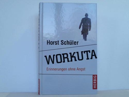 Schler, Horst - Workuta. Erinnerungen ohne Angst
