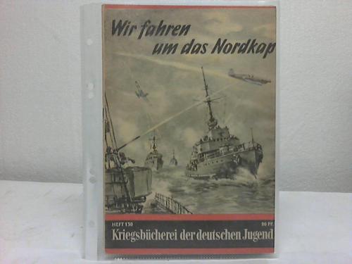 Kriegsbcherei der deutschen Jugend, Heft 130 - Wir fahren um das Nordkap von Willi Gleichfeld