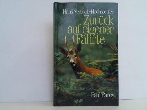Nelbck-Hochstetter, Hans - Zurck auf eigener Fhrte. Jagderlebnisse auf dem alten Kontinent