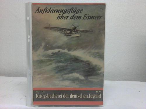 Kriegsbcherei der deutschen Jugend, Heft 112 - Aufklrungsflge ber dem Eismeer von Hans Eduard Dettmann